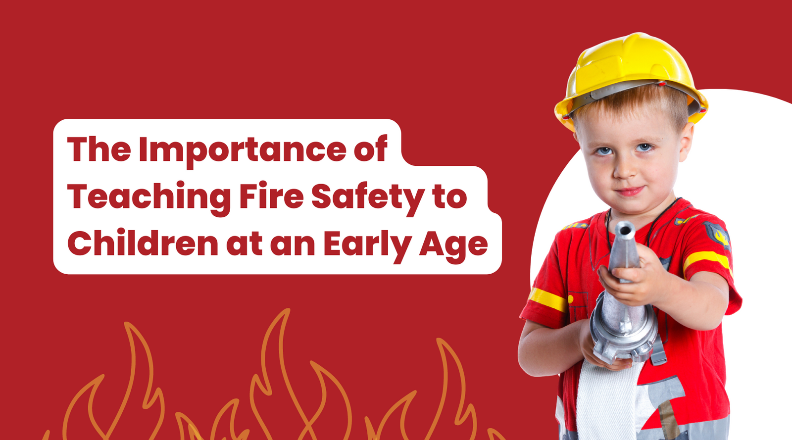 The Importance of Teaching Fire Safety to Children at an Early Age